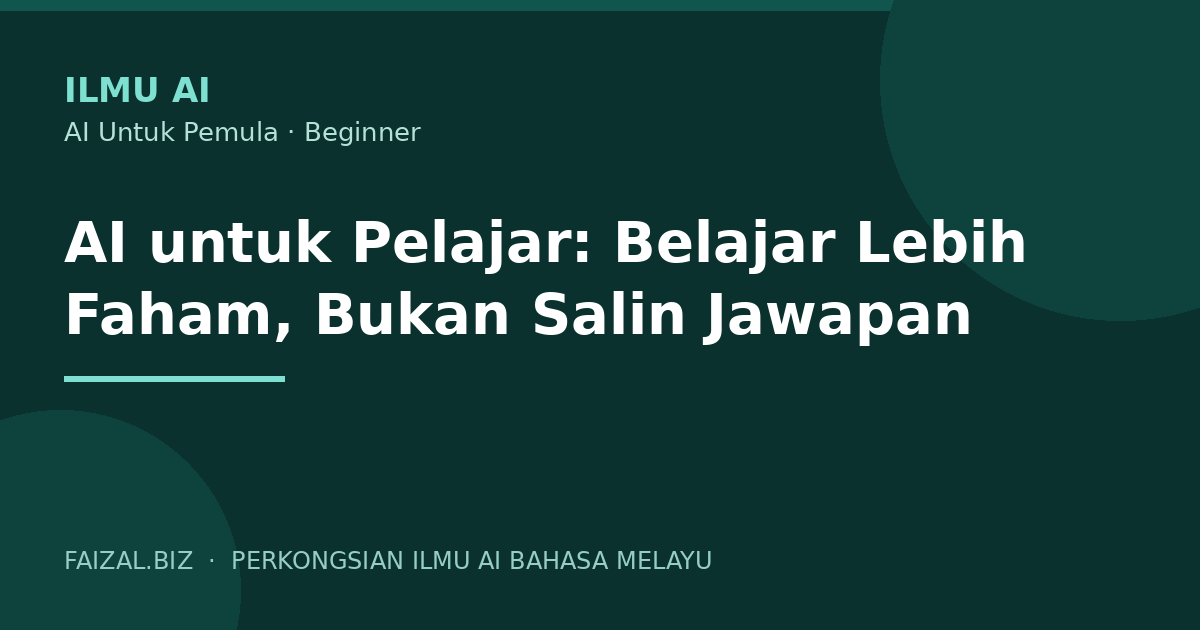 AI untuk Pelajar: Belajar Lebih Faham, Bukan Salin Jawapan